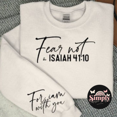 Fear not, for I am with you Isaiah 41:10