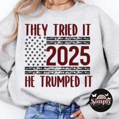 They tried it, he Trumped it 2025 sweatshirt