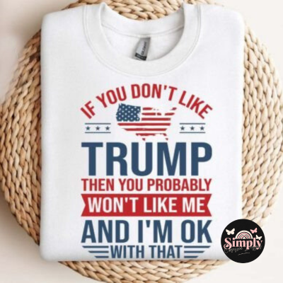 If you Don't Like Trump Sweatshirt