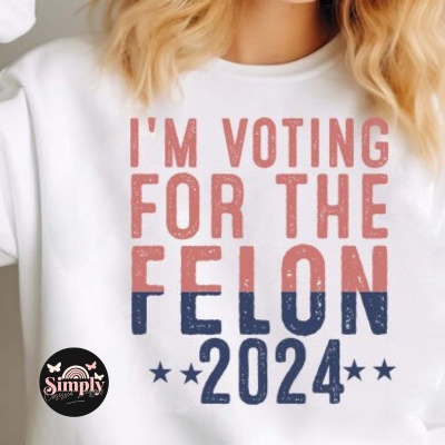 I'm Voting for a Felon Sweatshirt