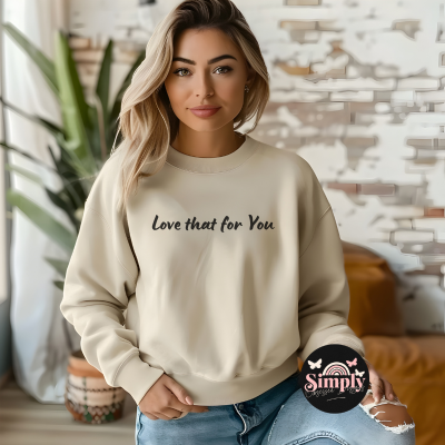 Love that for you SWEATSHIRT