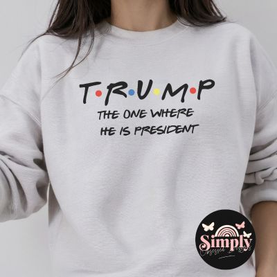 Trump The one where he is President sweatshirt